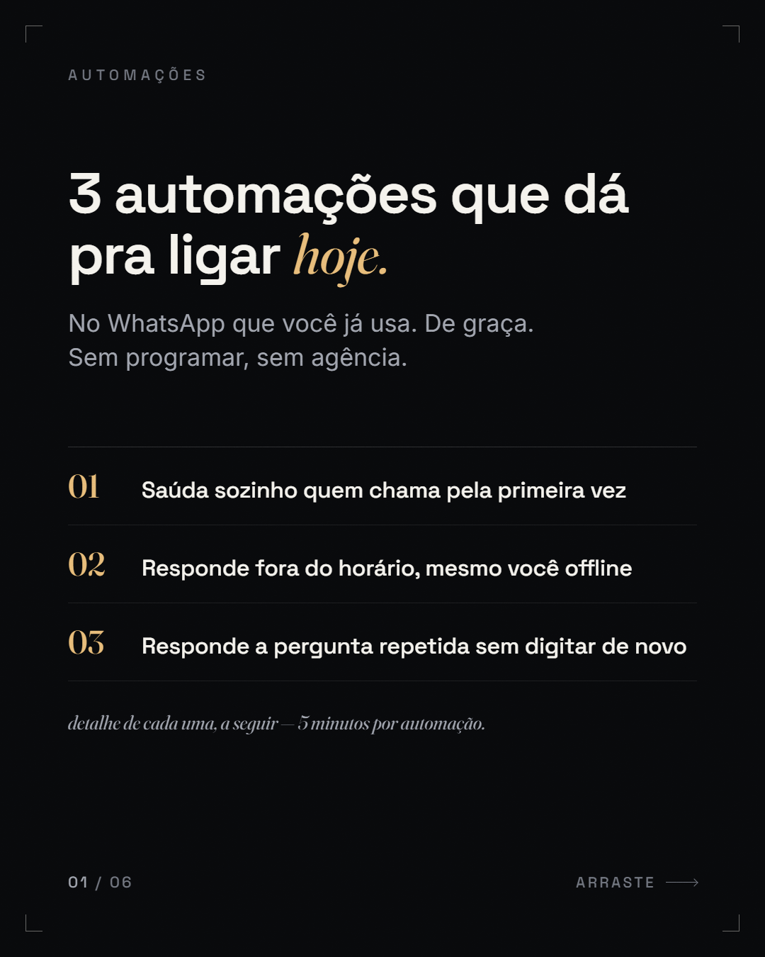 promessa quantificada + prazo curto ("3 automações que dá pra ligar *hoje.*")