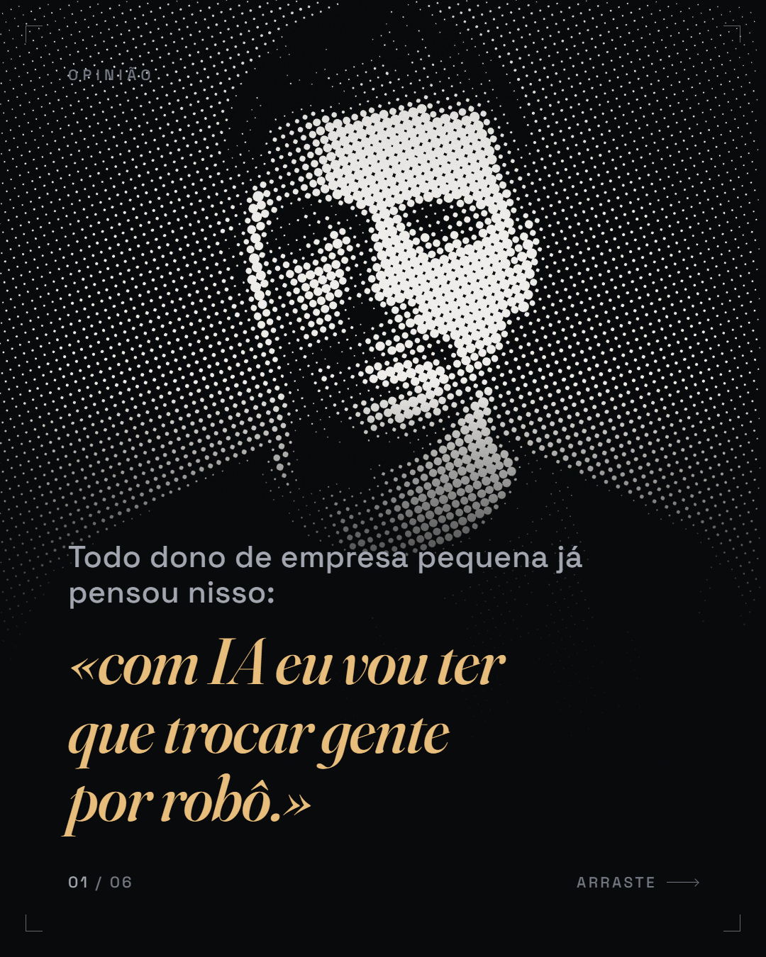 citação-medo + reframe ("«com IA eu vou ter que trocar gente por robô.»")