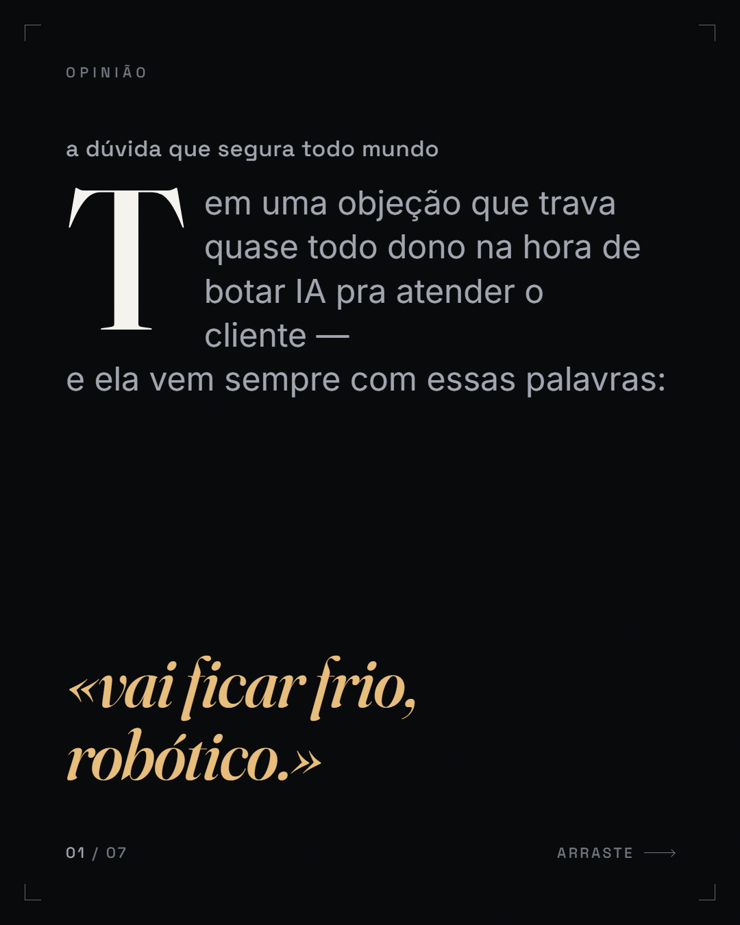 citação-objeção + reframe («vai ficar frio, robótico.» → frio é o «amanhã te retorno» que nunca voltou)