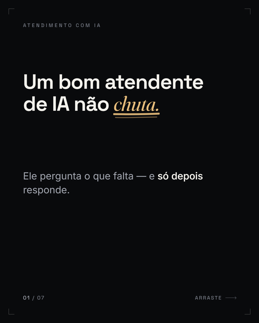 afirmação-negação ("Um bom atendente de IA não *chuta.*")