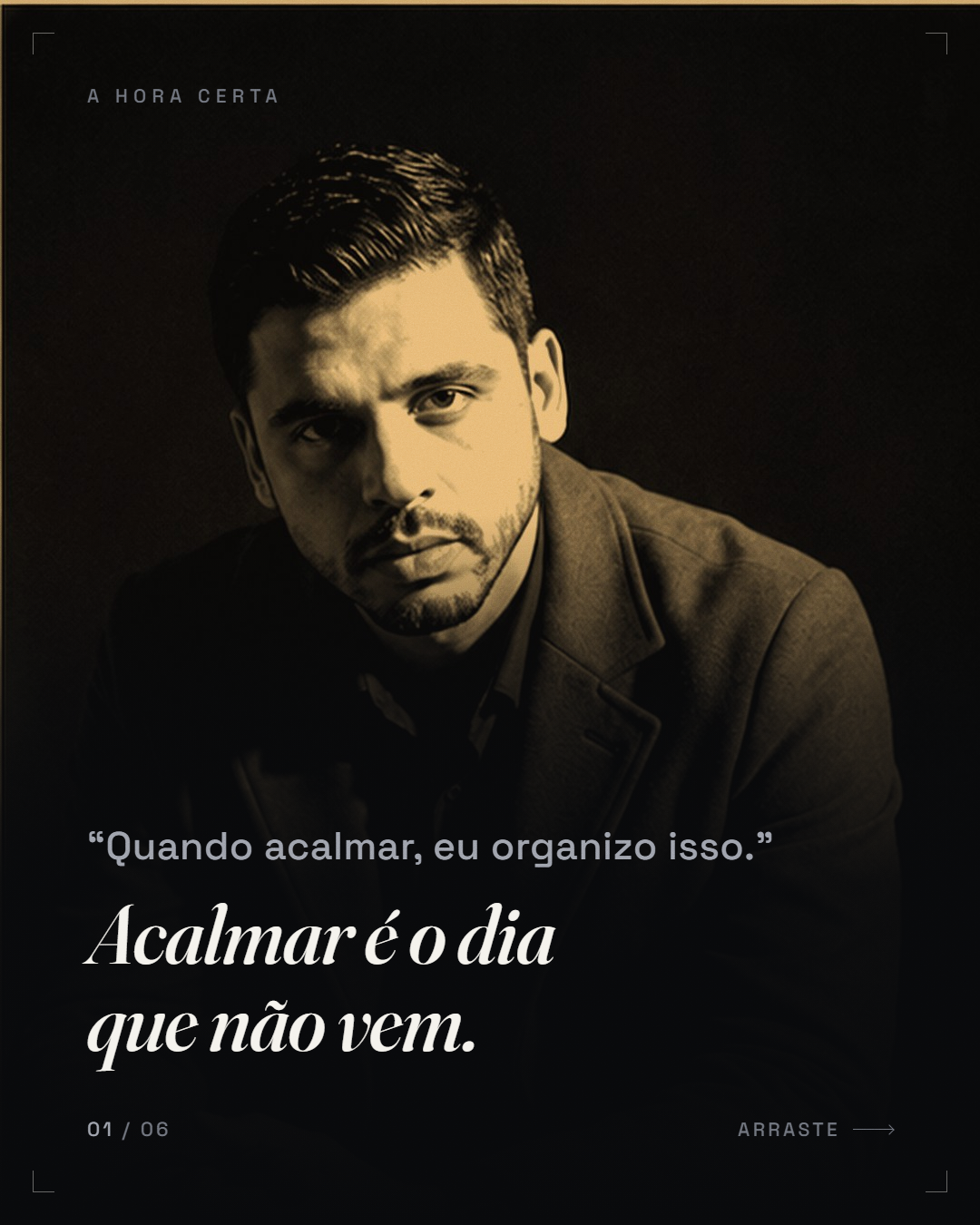 citação-desculpa (kicker) + reframe declarativo («Quando acalmar, eu organizo isso.» → "Acalmar é o dia que não vem.")